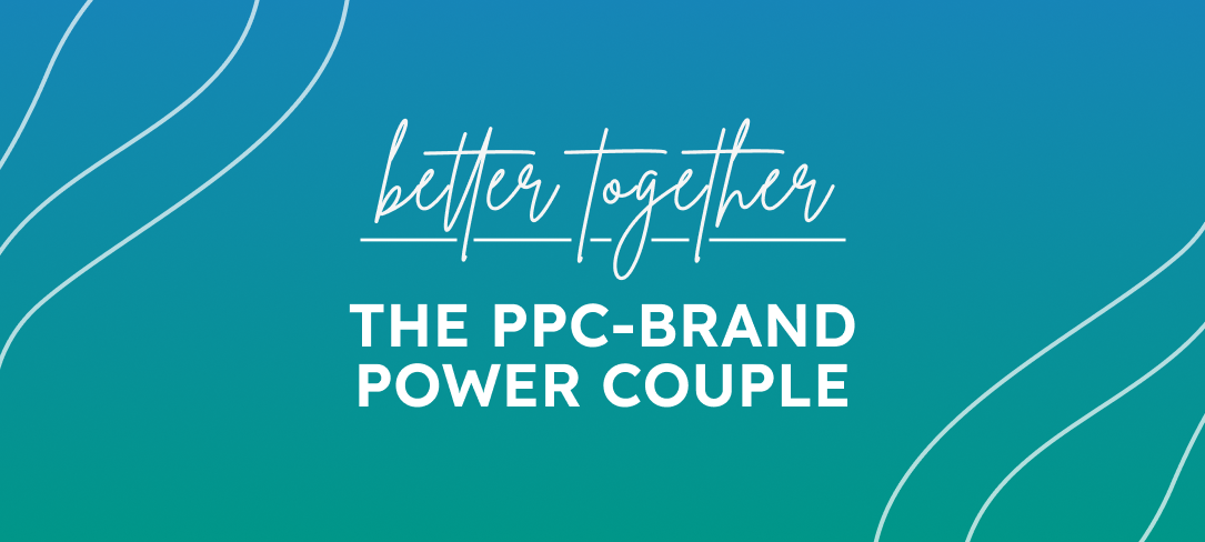 Better Together: The PPC-Brand Power Couple