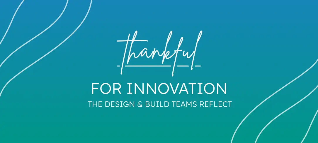 Thankful for Innovation – The Design & Build Teams Reflect