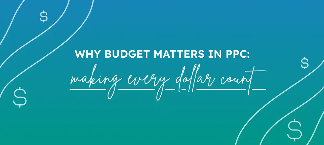 Why Budget Matters in PPC: Making Every Dollar Count