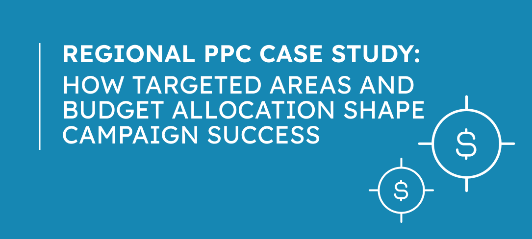 Regional PPC Case Study: How Targeted Areas and Budget Allocation Shape Campaign Success