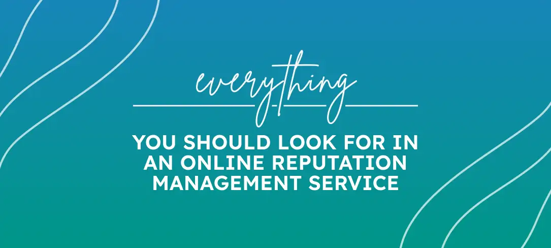 Everything You Should Look For in An Online Reputation Management Service