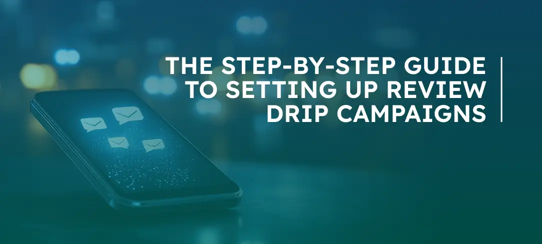 The Step-by-Step Guide to Setting Up Review Drip Campaigns