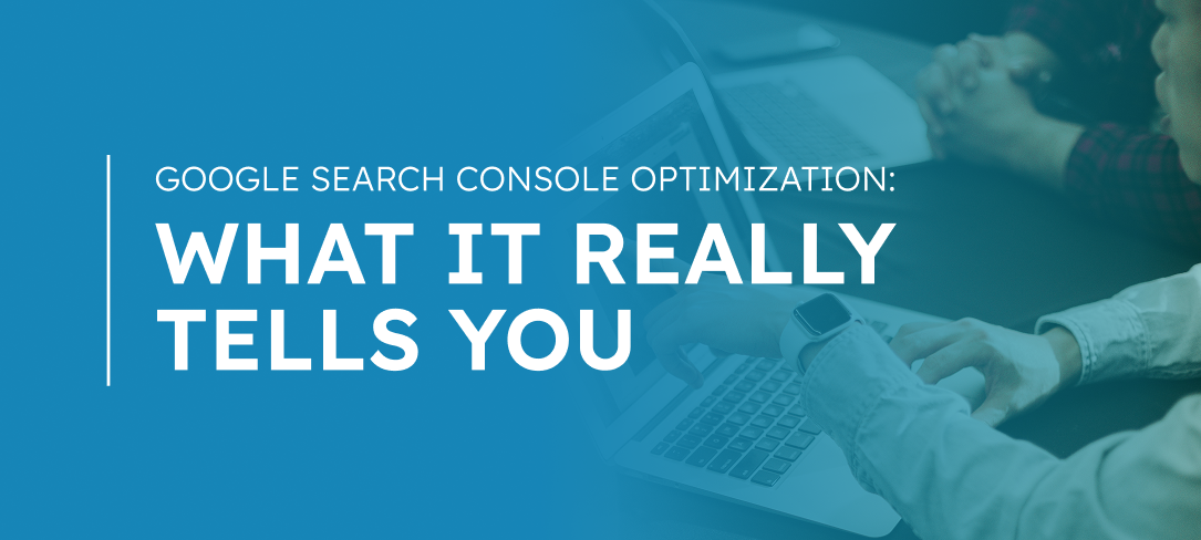 Google Search Console Optimization: What It Really Tells You