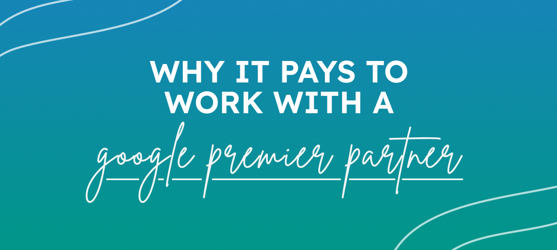 Why It Pays to Work with a Google Premier Partner