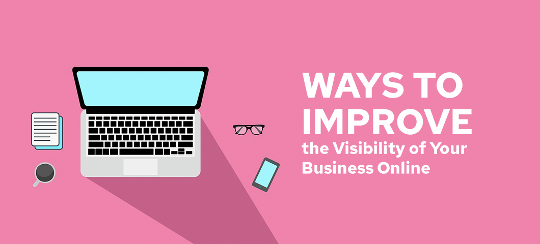 Ways to Improve the Visibility of Your Business Online